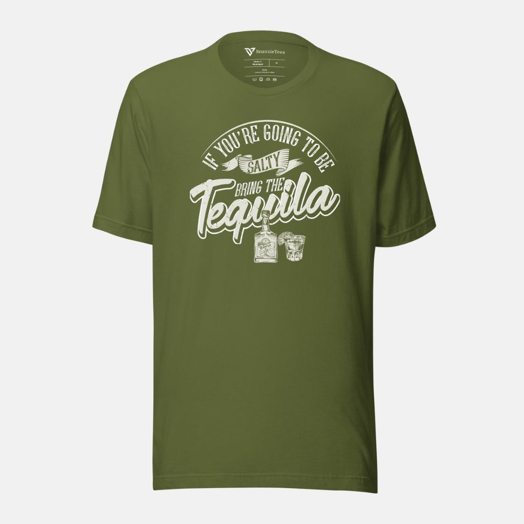 If You're Going to Be Salty Bring The Tequila