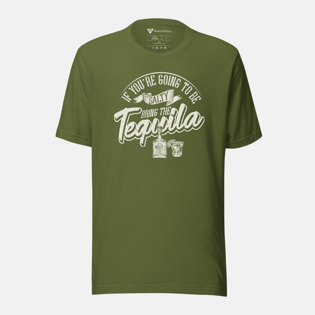 If You're Going to Be Salty Bring The Tequila