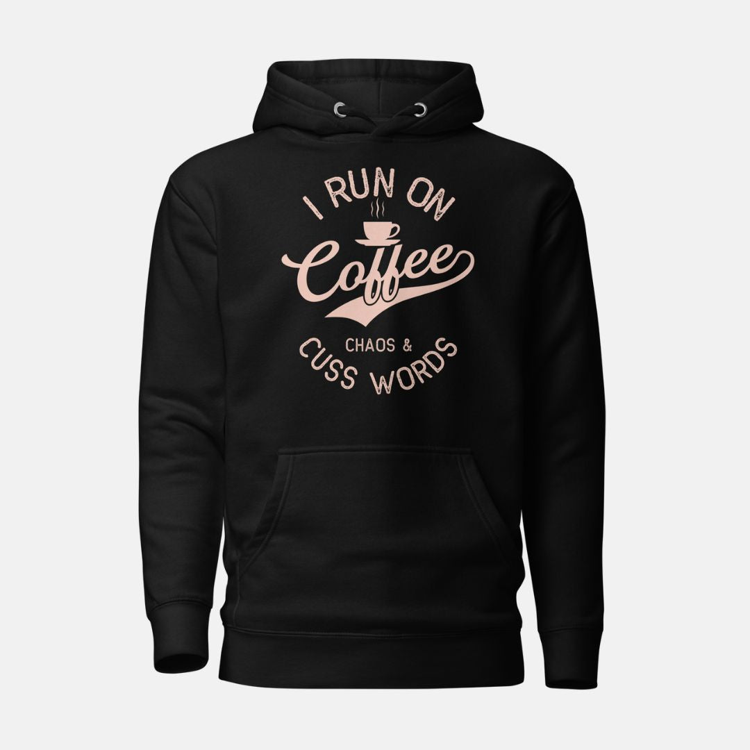 I Run on Coffee Chaos & Cuss Words Hoodie