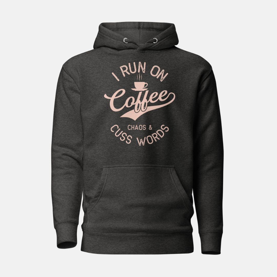 I Run on Coffee Chaos & Cuss Words Hoodie