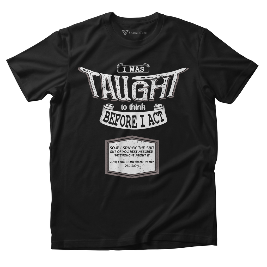 I Was Taught To Think Before I Act