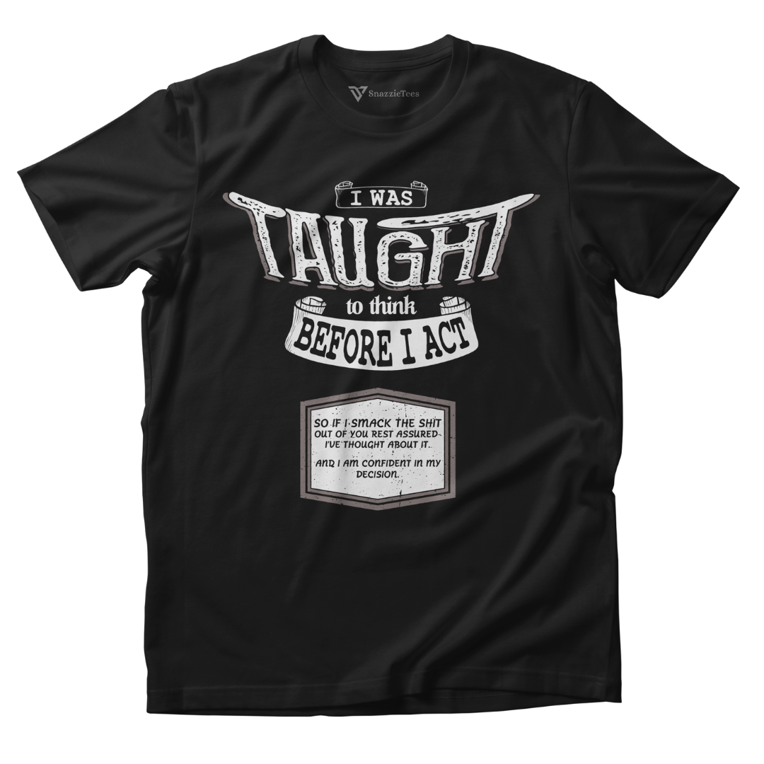 I Was Taught To Think Before I Act