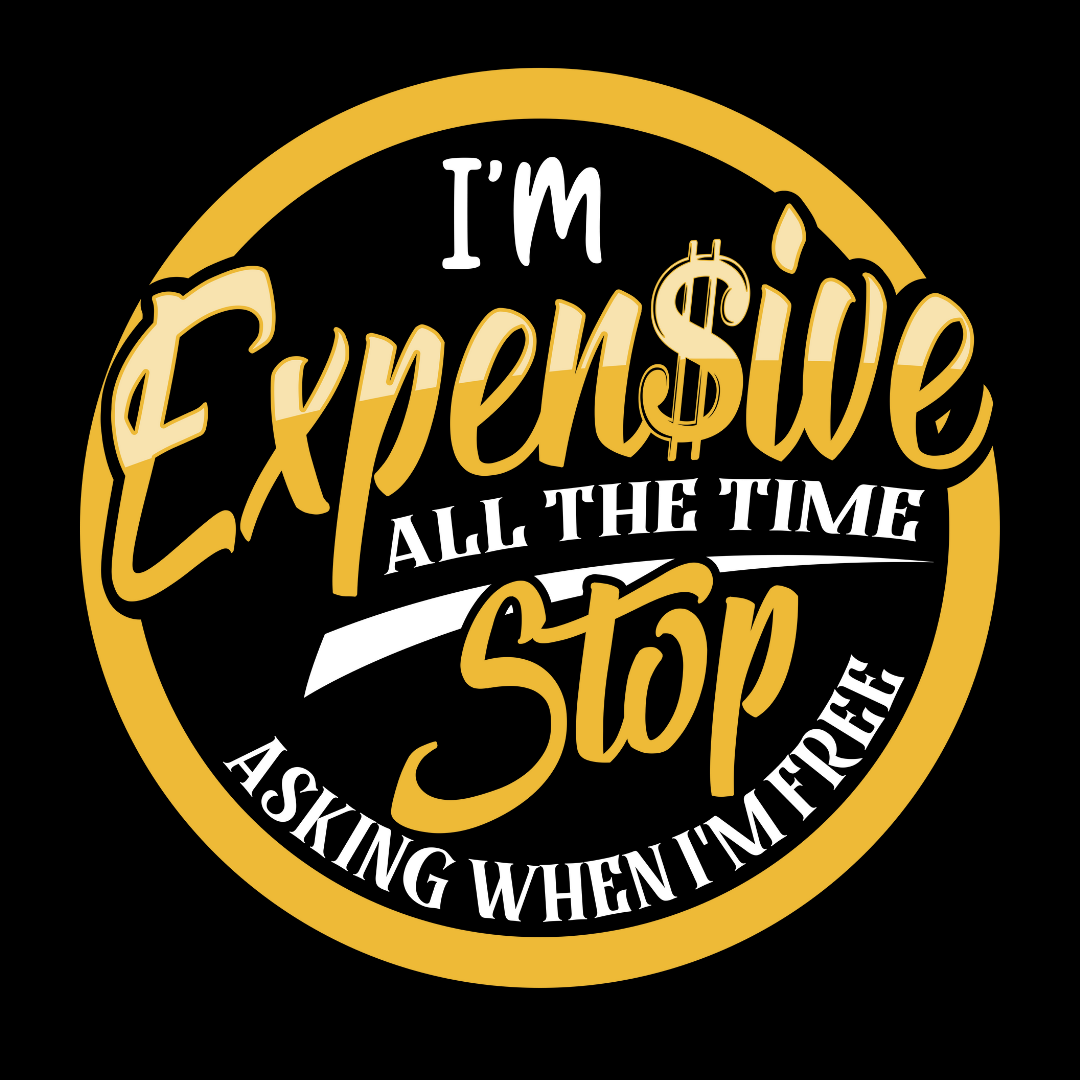 I'm Expensive All the Time